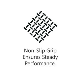 Non-slip grip ensures steady performance